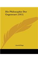 Die Philosophie Der Gegenwart (1915): (English)