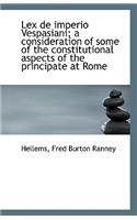 Lex de Imperio Vespasiani; A Consideration of Some of the Constitutional Aspects of the Principates