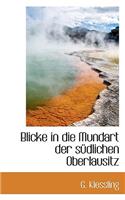 Blicke in Die Mundart Der Sudlichen Oberlausitz