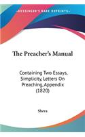 The Preacher's Manual: Containing Two Essays, Simplicity, Letters On Preaching, Appendix (1820)(English)