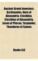 Ancient Greek Inventors: Archimedes, Hero of Alexandria, Ctesibius, Ctesibius of Alexandria, Jason of Pherae, Terpander, Theodorus of Samos