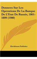 Donnees Sur Les Operations De La Banque De L'Etat De Russie, 1861-1899 (1900): (French)