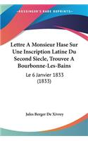 Lettre A Monsieur Hase Sur Une Inscription Latine Du Second Siecle, Trouvee A Bourbonne-Les-Bains