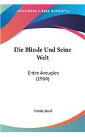Blinde Und Seine Welt