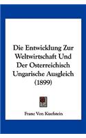 Die Entwicklung Zur Weltwirtschaft Und Der Osterreichisch Ungarische Ausgleich (1899)