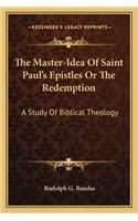 Master-Idea of Saint Paul's Epistles or the Redemption