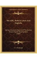 The ABC, Both In Latyn And Englyshe: Being A Facsimile Reprint Of The Earliest Extant English Reading Book (1889)