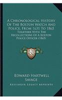 A Chronological History Of The Boston Watch And Police, From 1631 To 1865