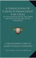 A Vindication of Caspar Schwenckfeld Von Ossig