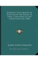 Buddhist Texts Quoted As Scripture By The Gospel Of John, A Discovery In The Lower Criticism (1906): (English)