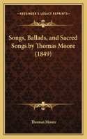 Songs, Ballads, and Sacred Songs by Thomas Moore (1849): (English)