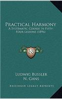 Practical Harmony: A Systematic Course In Fifty-Four Lessons (1896)