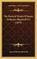 Poetical Works Of James DeRuyter Blackwell V1 (1879)
