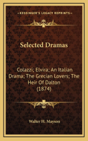 Selected Dramas: Colazzi; Elvira; An Italian Drama; The Grecian Lovers; The Heir Of Dalton (1874)