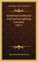 Henderson's Intellectual And Practical Lightning Calculator (1873): (English)