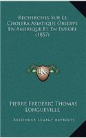 Recherches Sur Le Cholera Asiatique Observe En Amerique Et En Europe (1857)