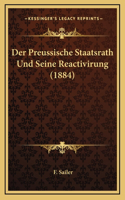 Der Preussische Staatsrath Und Seine Reactivirung (1884)