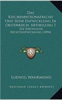 Das Kirchenpatronatrecht Und Seine Entwicklung In Oesterreich, Abtheilung 1