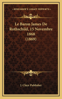 Le Baron James De Rothschild, 15 Novembre 1868 (1869)