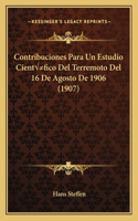 Contribuciones Para Un Estudio Científico del Terremoto del 16 de Agosto de 1906 (1907)