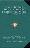 Analectes Pour Servir La L'Histoire Ecclesiastique V1, 1864