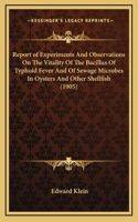 Report of Experiments And Observations On The Vitality Of The Bacillus Of Typhoid Fever And Of Sewage Microbes In Oysters And Other Shellfish (1905)