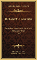 The Lament Of Baba Tahir: Being The Ruba'iyat Of Baba Tahir, Hamadani, Uryan (1902)