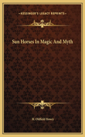 Sun Horses In Magic And Myth