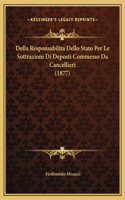 Della Responsabilita Dello Stato Per Le Sottrazioni Di Deposti Commesso Da Cancellieri (1877)