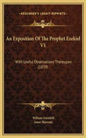 An Exposition Of The Prophet Ezekiel V1