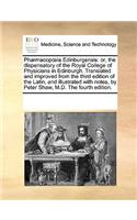 Pharmacopia Edinburgensis: Or, the Dispensatory of the Royal College of Physicians in Edinburgh. Translated and Improved from the Third Edition of the Latin, and Illustrated w