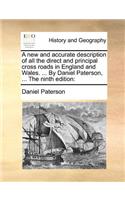A New and Accurate Description of All the Direct and Principal Cross Roads in England and Wales. ... by Daniel Paterson, ... the Ninth Edition