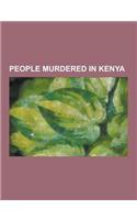 People Murdered in Kenya: Amon Bazira, Brian Thorp, Campbell R. Bridges, G. G. Njuguna Ngengi, George Adamson, Joan Root, John Anthony Kaiser, J(English)