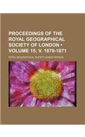 Proceedings of the Royal Geographical Society of London (Volume 15; V. 1870-1871 )