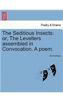 Seditious Insects: Or, the Levellers Assembled in Convocation. a Poem.