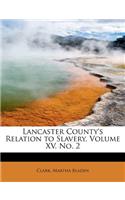 Lancaster County's Relation to Slavery, Volume XV. No. 2: (English)