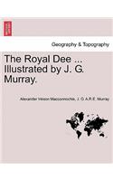 The Royal Dee ... Illustrated by J. G. Murray.