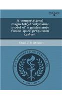A Computational Magnetohydrodynamic Model of a Gasdynamic Fusion Space Propulsion System