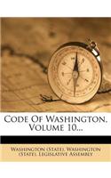 Code of Washington, Volume 10...