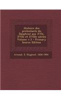 Histoire Des Protestants Du Dauphine Aux Xvie, Xviie Et Xviiie Siecles Volume V.3