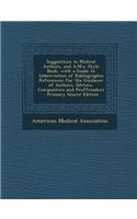 Suggestions to Medical Authors, and A.M.A. Style Book, with a Guide to Abbreviation of Bibliographic References: For the Guidance of Authors, Editors, Compositors and Proffreaders