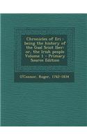 Chronicles of Eri: Being the History of the Gaal Sciot Iber: Or, the Irish People Volume 1: Being the History of the Gaal Sciot Iber: Or, the Irish People Volume 1