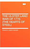 The Ulster Land War of 1770. (the Hearts of Steel)