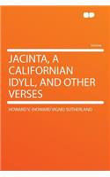 Jacinta, a Californian Idyll, and Other Verses