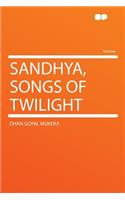 Sandhya, Songs of Twilight