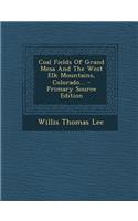 Coal Fields of Grand Mesa and the West Elk Mountains, Colorado... - Primary Source Edition