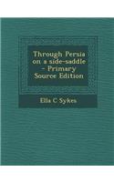 Through Persia on a Side-Saddle - Primary Source Edition