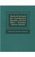 Handworterbuch Der Friechischen Sprache, Dritter Band. - Primary Source Edition