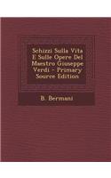 Schizzi Sulla Vita E Sulle Opere del Maestro Giuseppe Verdi
