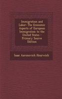 Immigration and Labor: The Economic Aspects of European Immigration to the United States - Primary Source Edition(English)
